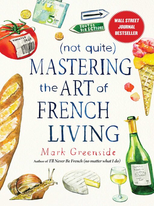 Title details for (Not Quite) Mastering the Art of French Living by Mark Greenside - Available